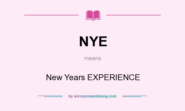 What does NYE mean? It stands for New Years EXPERIENCE