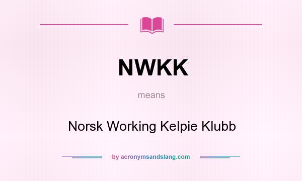What does NWKK mean? It stands for Norsk Working Kelpie Klubb