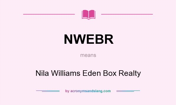 What does NWEBR mean? It stands for Nila Williams Eden Box Realty