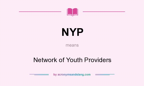What does NYP mean? It stands for Network of Youth Providers