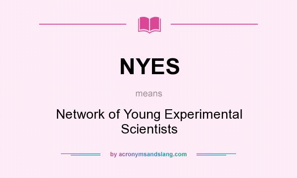 What does NYES mean? It stands for Network of Young Experimental Scientists