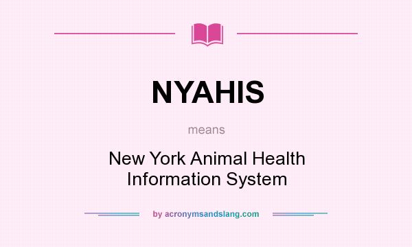 What does NYAHIS mean? It stands for New York Animal Health Information System