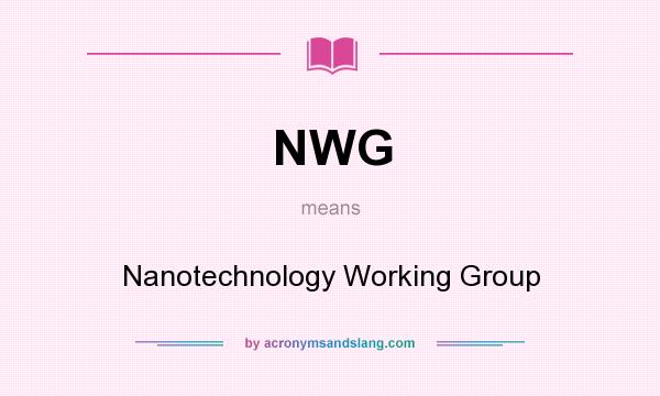 What does NWG mean? It stands for Nanotechnology Working Group