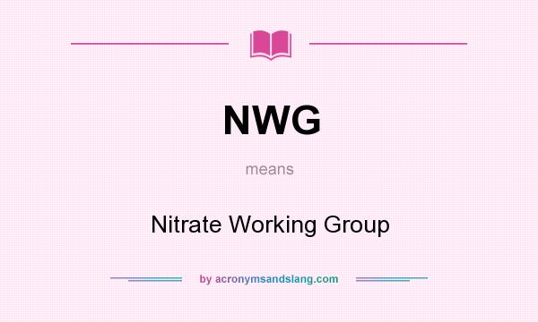 What does NWG mean? It stands for Nitrate Working Group