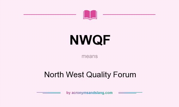 What does NWQF mean? It stands for North West Quality Forum