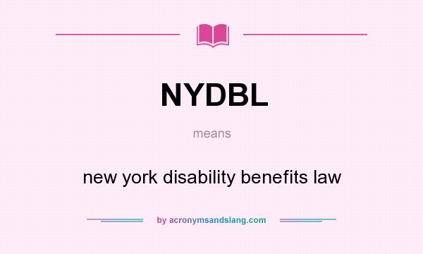What does NYDBL mean? It stands for new york disability benefits law
