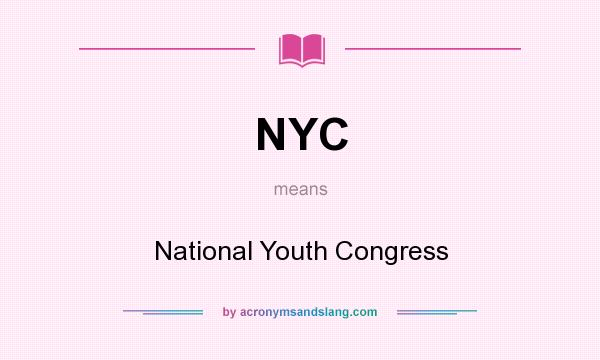 What does NYC mean? It stands for National Youth Congress