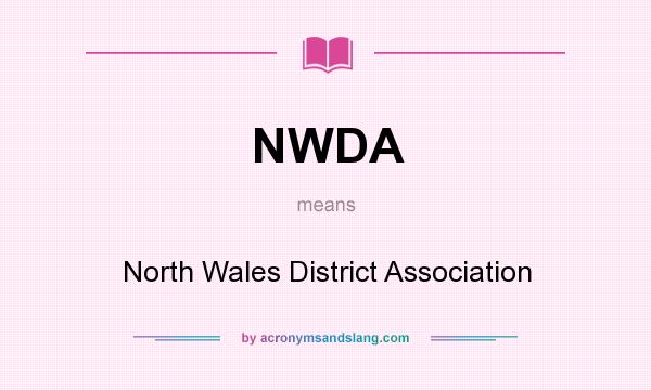 What does NWDA mean? It stands for North Wales District Association