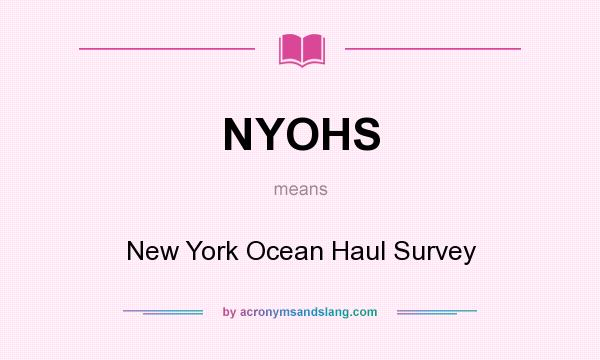 What does NYOHS mean? It stands for New York Ocean Haul Survey