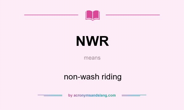 What does NWR mean? It stands for non-wash riding