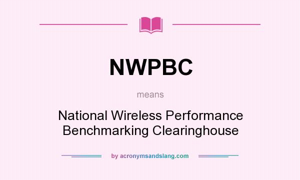 What does NWPBC mean? It stands for National Wireless Performance Benchmarking Clearinghouse