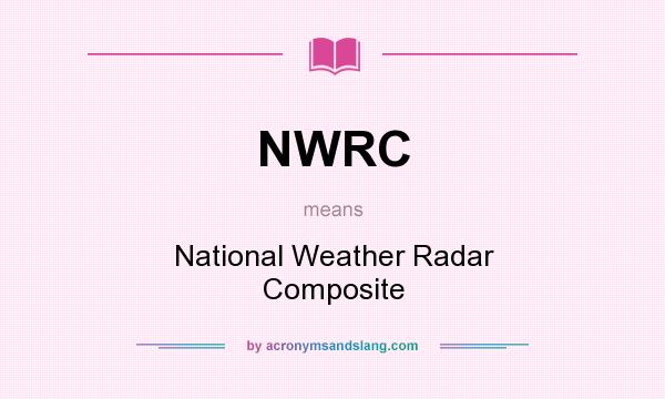 What does NWRC mean? It stands for National Weather Radar Composite