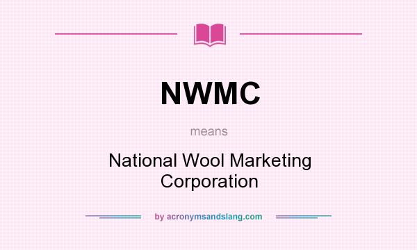 What does NWMC mean? It stands for National Wool Marketing Corporation