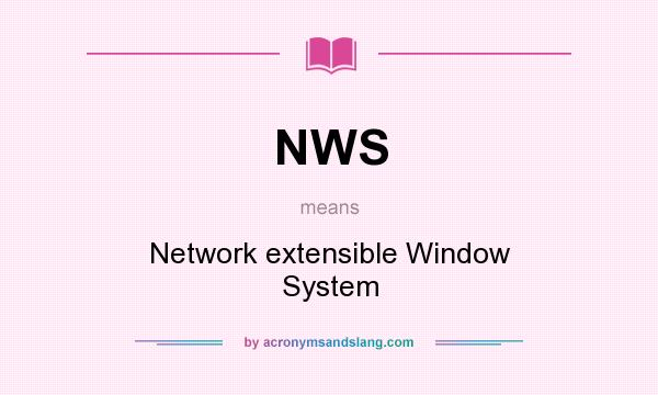 What does NWS mean? It stands for Network extensible Window System