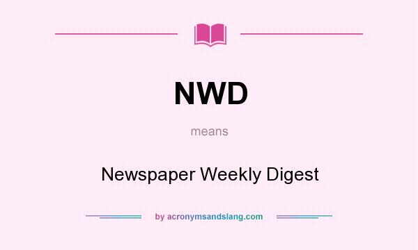What does NWD mean? It stands for Newspaper Weekly Digest