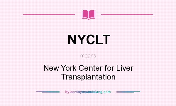 What does NYCLT mean? It stands for New York Center for Liver Transplantation
