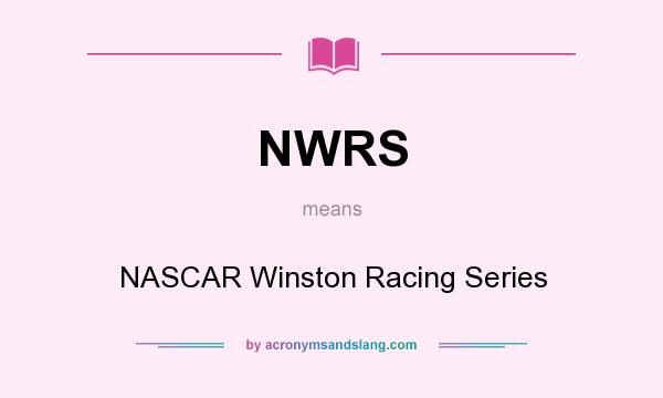 What does NWRS mean? It stands for NASCAR Winston Racing Series