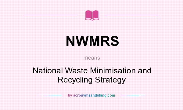 What does NWMRS mean? It stands for National Waste Minimisation and Recycling Strategy