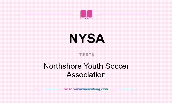 What does NYSA mean? It stands for Northshore Youth Soccer Association