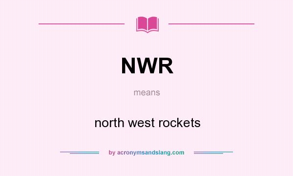 What does NWR mean? It stands for north west rockets