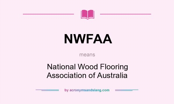 What does NWFAA mean? It stands for National Wood Flooring Association of Australia