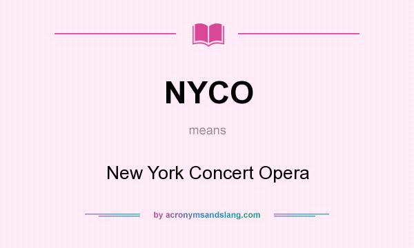 What does NYCO mean? It stands for New York Concert Opera
