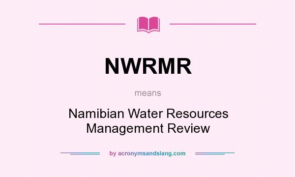 What does NWRMR mean? It stands for Namibian Water Resources Management Review