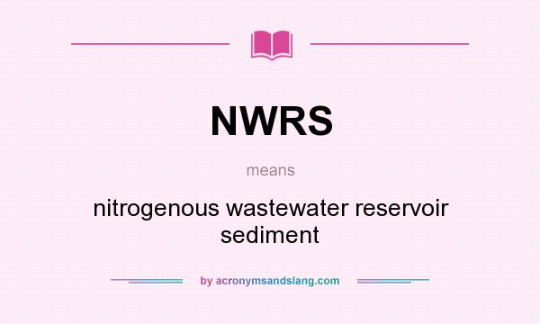 What does NWRS mean? It stands for nitrogenous wastewater reservoir sediment
