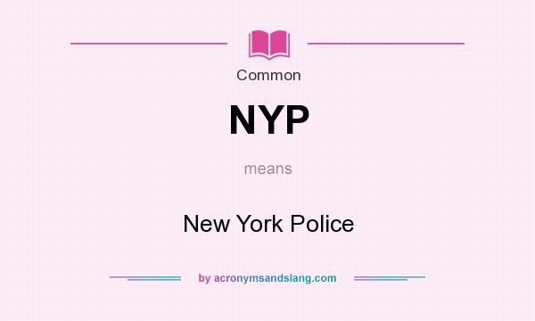 What does NYP mean? It stands for New York Police