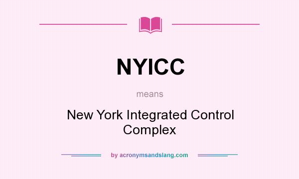 What does NYICC mean? It stands for New York Integrated Control Complex