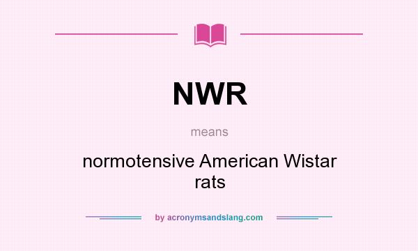 What does NWR mean? It stands for normotensive American Wistar rats
