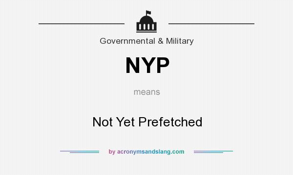 What does NYP mean? It stands for Not Yet Prefetched