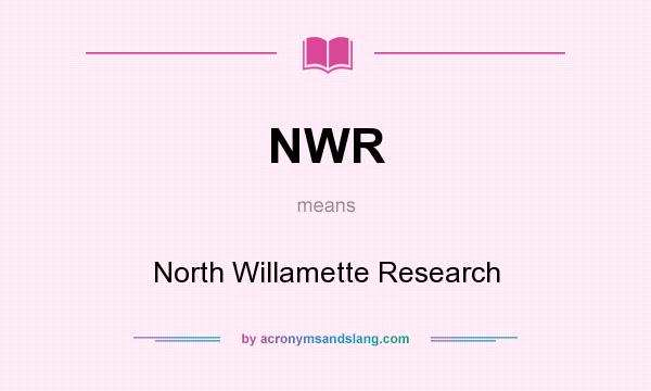What does NWR mean? It stands for North Willamette Research