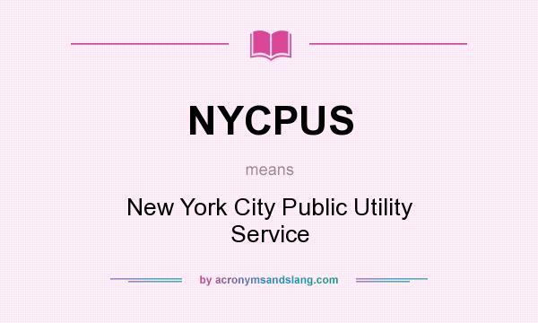 What does NYCPUS mean? It stands for New York City Public Utility Service