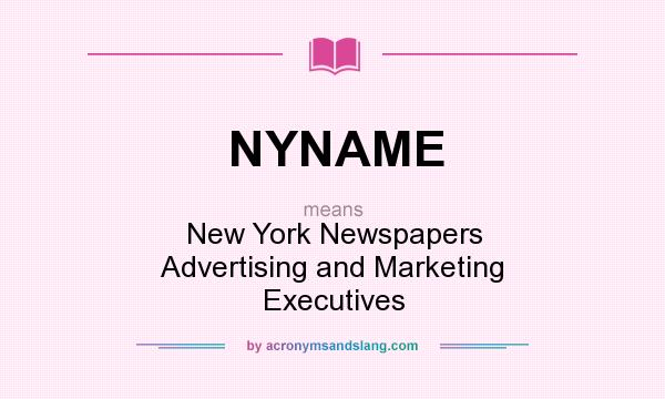 What does NYNAME mean? It stands for New York Newspapers Advertising and Marketing Executives
