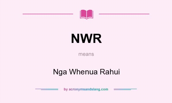 What does NWR mean? It stands for Nga Whenua Rahui