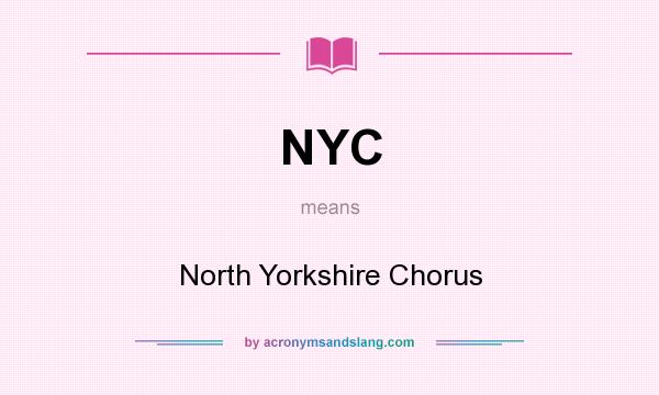 What does NYC mean? It stands for North Yorkshire Chorus