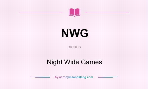 What does NWG mean? It stands for Night Wide Games