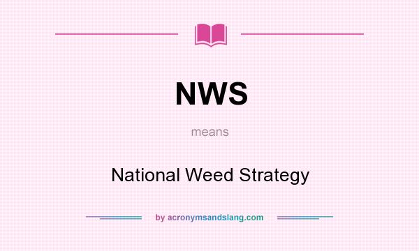 What does NWS mean? It stands for National Weed Strategy