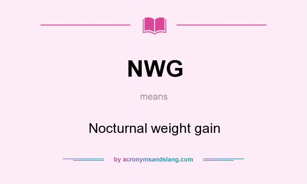 What does NWG mean? It stands for Nocturnal weight gain