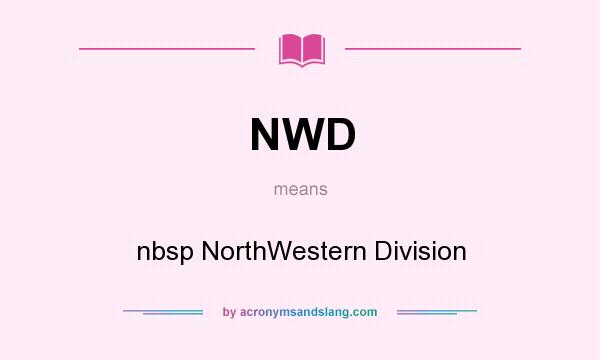 What does NWD mean? It stands for nbsp NorthWestern Division