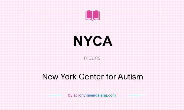 What does NYCA mean? It stands for New York Center for Autism