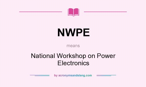 What does NWPE mean? It stands for National Workshop on Power Electronics