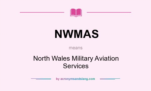 What does NWMAS mean? It stands for North Wales Military Aviation Services