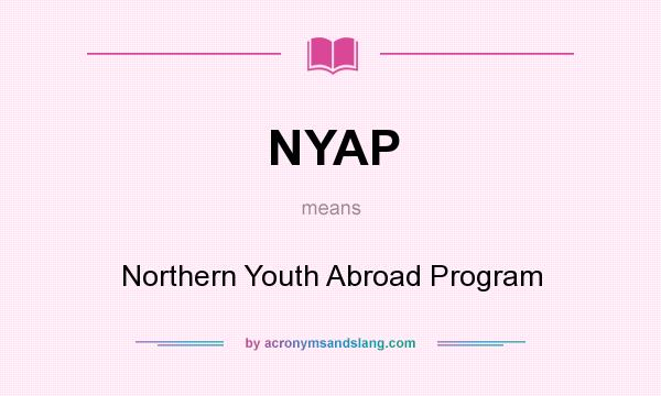 What does NYAP mean? It stands for Northern Youth Abroad Program