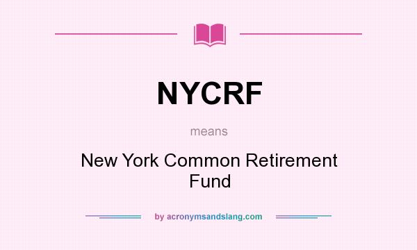 What does NYCRF mean? It stands for New York Common Retirement Fund