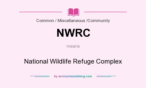 What does NWRC mean? It stands for National Wildlife Refuge Complex