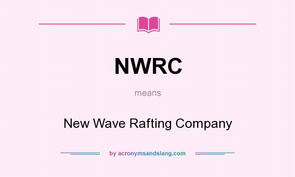 What does NWRC mean? It stands for New Wave Rafting Company