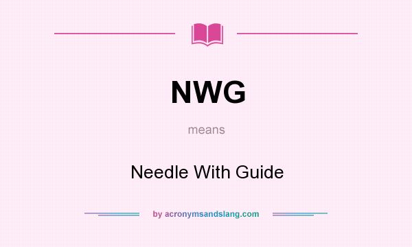 What does NWG mean? It stands for Needle With Guide