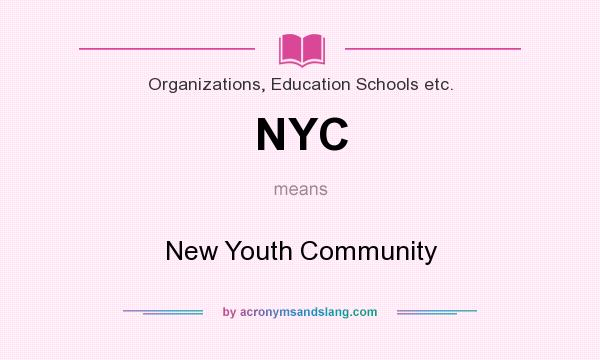 What does NYC mean? It stands for New Youth Community